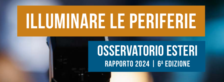 VI rapporto “Illuminare le periferie. Gli esteri dimenticati dai Tg italiani”