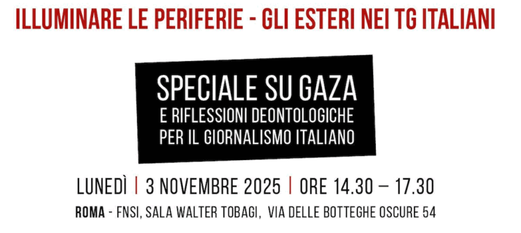 Evento di presentazione del VII rapporto Illuminare le Periferie – Gli Esteri nei TG italiani Evento di presentazione del VII rapporto Illuminare le Periferie – Gli Esteri nei TG italiani